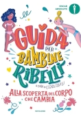 Immagine 0 di Guida Per Bambine Ribelli. Alla Scoperta Del Corpo Che Cambia