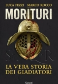 Immagine 0 di Morituri. La Storia Dei Gladiatori