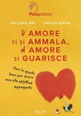 Immagine 0 di D'amore Ci Si Ammala, D'amore Si Guarisce. Poni Le Giuste Basi Per Avere Una Vita Affettiva Appagante