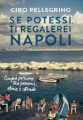 Immagine 0 di Se Potessi, Ti Regalerei Napoli. Cinque Percorsi Tra Persone, Storie E Strade