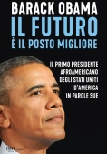 Immagine 0 di Futuro ? Il Posto Migliore. Il 44? Presidente Degli Stati Uniti D'america In Parole Sue (il)