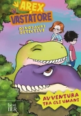 Immagine 0 di Avventura Tra Gli Umani. Arex E Vastatore, Dinosauri Detective