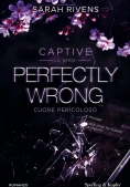 Immagine 0 di Perfectly Wrong. Cuore Pericoloso. Captive