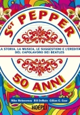 Immagine 0 di Sgt. Pepper 50 Anni. La Storia, La Musica, Le Suggestioni E L'eredit? Del Capolavoro Dei Beatles