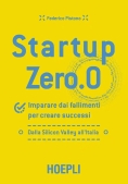 Immagine 0 di Startup Zero.0. Imparare Dai Fallimenti Per Creare Successi. Dalla Silicon Valley All'italia