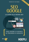 Immagine 0 di Seo Google. La Guida Alla Nuova Seo. Dagli Intenti Di Ricerca Al Percorso Di Acquisto