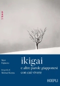 Immagine 0 di Ikigai E Altre Parole Giapponesi Con Cui Vivere. Ediz. Illustrata