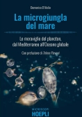 Immagine 0 di Microgiungla Del Mare. Le Meraviglie Del Plancton, Dal Mediterraneo All'oceano Globale (la)