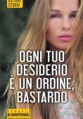 Immagine 0 di Ogni Tuo Desiderio ? Un Ordine, Bastardo