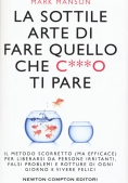 Immagine 0 di Sottile Arte Di Fare Quello Che C***o Ti Pare. Il Metodo Scorretto (ma Efficace) Per Liberarsi Da Pe