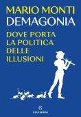 Immagine 0 di Demagonia. Dove Porta La Politica Delle Illusioni