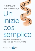 Immagine 0 di Inizio Cos? Semplice. I Quattro Principi Fisici Alla Base Del Mondo Vivente (un)