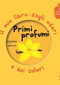 Immagine 0 di Primi Profumi. Il Mio Libro Degli Odori E Dei Colori. Nuova Ediz.