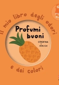 Immagine 0 di Profumi Buoni. Il Mio Libro Degli Odori E Dei Colori. Nuova Ediz.