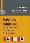 Immagine 0 di Pubblico Ministero. Un Protagonista Controverso Della Giustizia