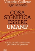 Immagine 0 di Cosa Significa Essere Umani? Corpo, Cervello E Relazione Per Vivere Nel Presente