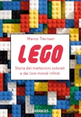 Immagine 0 di Lego. Storia Dei Mattoncini Colorati E Dei Loro Mondi Infiniti