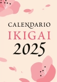 Immagine 0 di Ikigai. Calendario 2025. Il Senso Della Vita In Giappone