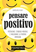 Immagine 0 di Pensare Positivo. Potenziare L'energia Mentale E Migliorare La Propria Immagine