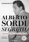 Immagine 0 di Alberto Sordi Segreto. Amori Nascosti, Manie, Rimpianti, Maldicenze. Con Cd-audio