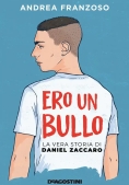 Immagine 0 di Ero Un Bullo. La Vera Storia Di Daniel Zaccaro