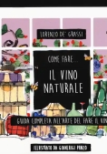 Immagine 0 di Come Fare... Il Vino Naturale. Guida Completa All'arte Del Fare Il Vino