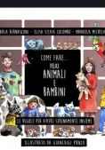 Immagine 0 di Come Fare... Felici Animali E Bambini. Le Regole Per Vivere Serenamente Insieme. Ediz. Illustrata