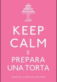 Immagine 0 di Keep Calm E Prepara Una Torta