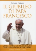 Immagine 0 di Giubileo Di Papa Francesco. Vivere E Capire Lo Straordinario Anno Santo Della Misericordia (il)