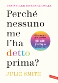 Immagine 0 di Perch? Nessuno Me L'ha Detto Prima? Strumenti Per Gestire Gli Alti E Bassi Della Vita