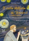 Immagine 0 di Cielo Stellato Di Vincent E Altre Storie. La Storia Dell'arte Raccontata Ai Ragazzi. Nuova Ediz. (il