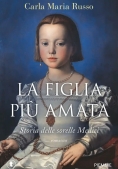 Immagine 0 di Figlia Pi? Amata. Storia Delle Sorelle Medici (la)