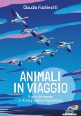 Immagine 0 di Animali In Viaggio. Il Giro Del Mondo In 12 Migrazioni Straordinarie