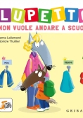 Immagine 0 di Lupetto Non Vuole Andare A Scuola. Amico Lupo. Ediz. Illustrata