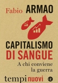 Immagine 0 di Capitalismo Di Sangue. A Chi Conviene La Guerra