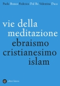 Immagine 0 di Vie Della Meditazione. Ebraismo, Cristianesimo, Islam