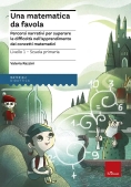 Immagine 0 di Matematica Da Favola. Percorsi Narrativi Per Superare Le Difficolt? Nell'apprendimento Dei Concetti 