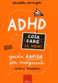 Immagine 0 di Adhd Cosa Fare (e Non). Guida Rapida Per Insegnanti. Scuola Primaria