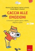 Immagine 0 di Caccia Alle Emozioni. Conoscere E Gestire Paura, Rabbia, Disgusto E Gioia