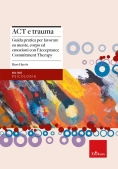 Immagine 0 di Act E Trauma. Guida Pratica Per Lavorare Su Mente, Corpo Ed Emozioni Con L'acceptance Commitment The