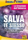 Immagine 0 di Salva Te Stesso. La Creazione Dell'universo. Riattiva Le Tue Capacit? Extrasensoriali Per Rigenerart