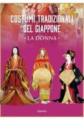 Immagine 0 di Costumi Tradizionali Del Giappone. La Donna. Ediz. Illustrata