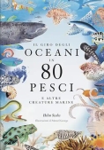 Immagine 0 di Giro Degli Oceani In 80 Pesci E Altre Creature Marine. Ediz. A Colori (il)