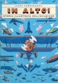 Immagine 0 di In Alto! Storia Illustrata Dell'aviazione. Ediz. A Colori