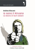 Immagine 0 di Io Sono Il Nirvana. La Storia Di Kurt Cobain