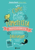 Immagine 0 di Come Far Finta Di Essere Un Fumettista Professionista E Diventarlo Davvero. Guida Pratica Al Mondo E