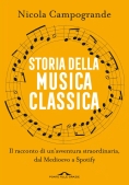 Immagine 0 di Storia Della Musica Classica. Il Racconto Di Un'avventura Straordinaria Dal Medioevo A Spotify