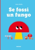 Immagine 0 di Se Fossi Un Fungo. Ediz. A Colori