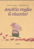 Immagine 0 di Anch'io Voglio Il Ciuccio! Ediz. Illustrata