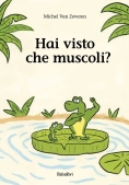 Immagine 0 di Hai Visto Che Muscoli? Ediz. Illustrata